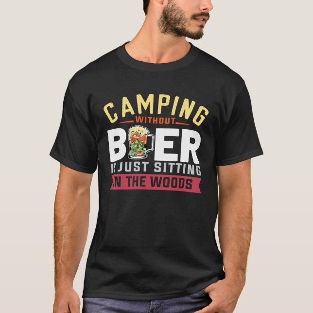 Camiseta Camping Without Beer Is Just Sitting In The Woods  (Frente)
