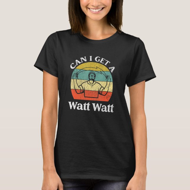 Camiseta Can I Get A Watt Watt   Electrician (Frente)