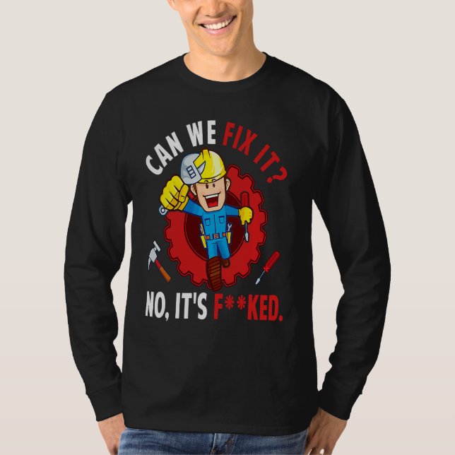 Camiseta Can We Fix It No It's F ked  Repair Man Engineerin (Frente)