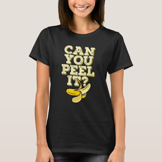 Camiseta Can You Peel It Banana Plantain Fruit (Frente)