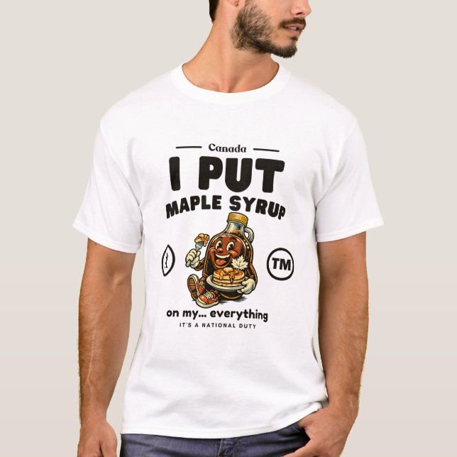 Camiseta Canada : I put maple syrup on my... everything (Frente)