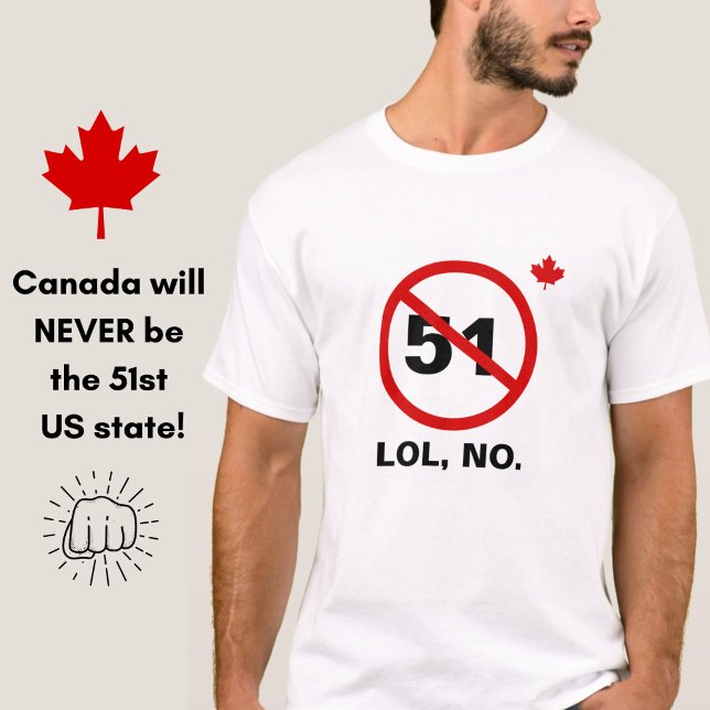 Camiseta Canadá Nunca 51 ruas Americanas Engraçadas pelo Es (Canada will never be the 51st US state...say it with this funny patriotic Canadian t-shirt!)