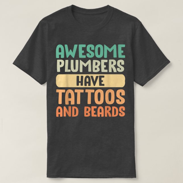 Camiseta Canalizadores incríveis têm tatuagens e barbas do  (Frente do Design)