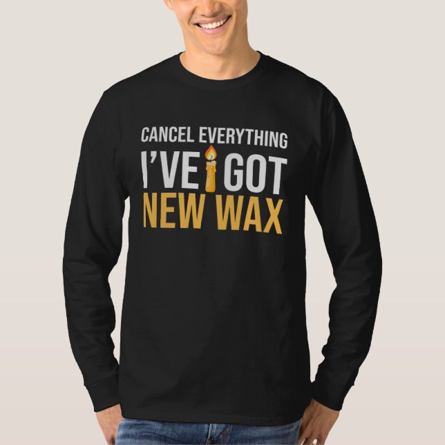 Camiseta Cancel Everything I ve Got New Wax Candle Making (Frente)