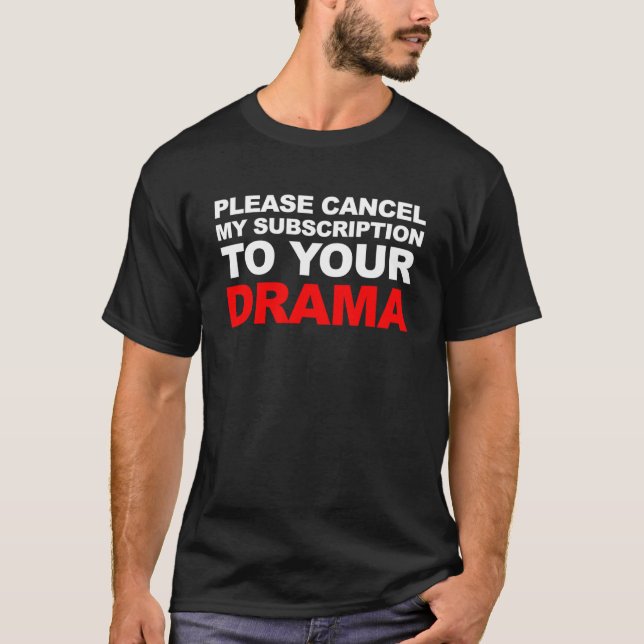 CAMISETA CANCELAR MINHA ASSINATURA AO SEU DRAMA (Frente)