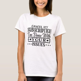 Camiseta Cancelar minha assinatura que terminou com seus pr
