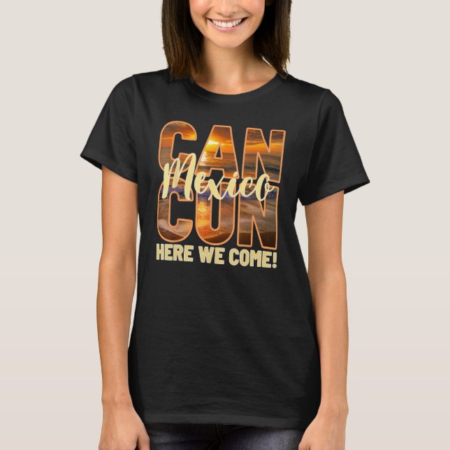 Camiseta Cancun Mexico Here We Come Mexican Beach Trips Vac (Frente)