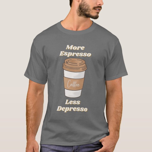 Camiseta Caneca de Café com Mais Espresso e Menos Depresso (Frente)