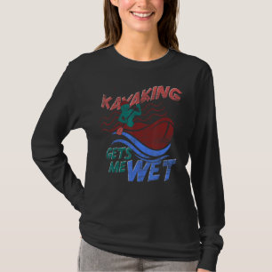 Camiseta Canoe Kayaking me deixa molhado no esporte ao ar l