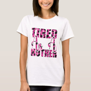 Camiseta Cansado como mãe - Dia de as mães