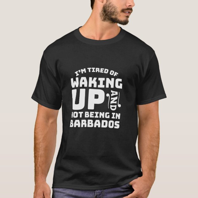 Camiseta Cansado De Acordar E Não Estar Em Barbados (Frente)