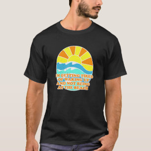 Camiseta Cansado De Acordar Não Na Praia Colega De Trabalho