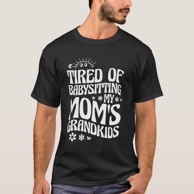 Camiseta Cansado De Babysitting Minhas Netos De Mãe (Frente)