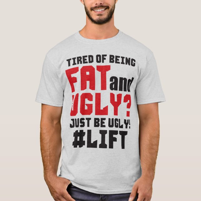 Camiseta Cansado De Ser Gordo E Feio? Seja Feio! Elevação (Frente)