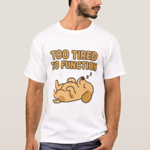 Camiseta "Cansado Demais Para Funcionar" Cachorro Fofo Dorm