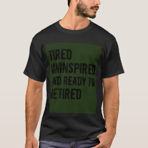 Camiseta Cansado sem inspiração e Pronto para humor aposent