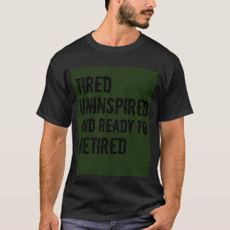 Camiseta Cansado sem inspiração e Pronto para humor aposent