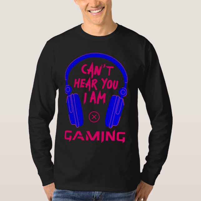 Camiseta Can't Hear You I Am Gaming Cool Gamer & Video Game (Frente)
