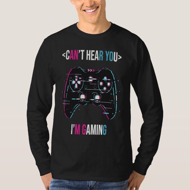 Camiseta Can't Here You I'm Gaming  Gamer Assertion Video G (Frente)