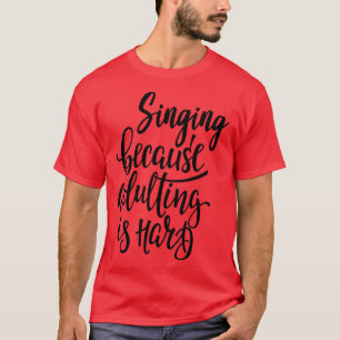 Camiseta Cantando Porque Adultar É Duro 1