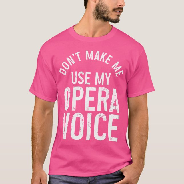 Camiseta Cantor De Ópera Não Me Faça Usar Minha Voz De Óper (Frente)