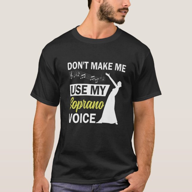 Camiseta Cantor De Ópera Não Me Faça Usar Minha Voz Soprano (Frente)