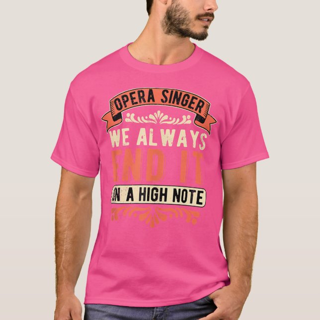 Camiseta Cantor De Ópera Sempre Terminamos Em Uma Nota Alta (Frente)