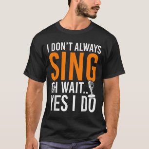 Camiseta Cantor Engraçado Eu Não Canto Sempre Oh Espera Sim