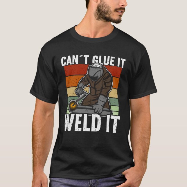 Camiseta Canu2019t Glue It Weld It Welder (Frente)
