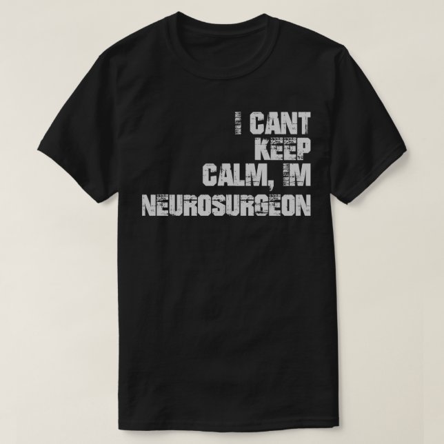 Camiseta Canx27t Manter Calmo Ix27m Neurocirurgião (Frente do Design)