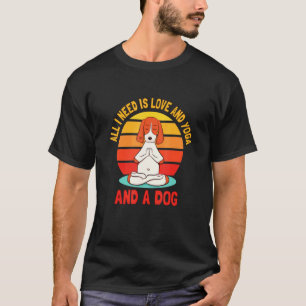 Camiseta Cão de Ioga Tudo o que Preciso é Amor e Ioga e um 