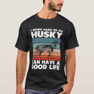 Camiseta Cão Husky Siberiano Trabalha Duro Para o Meu Husky