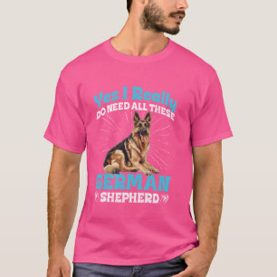 Camiseta Cão Pastor Alemão EU REALMENTE PRECISO DE TODO ESS