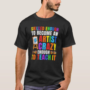 Camiseta Capaz De Se Tornar Um Artista Louco O Suficiente P