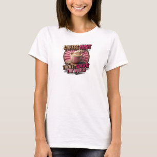 Camiseta CAPRICHO SO CAFÉ PRIMEIRO DEPOIS SALVE O MUNDO Ori