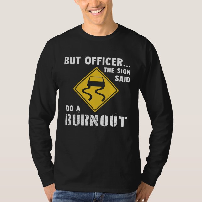 Camiseta Car  But Officer The Sign Said Do A Burnout Car (Frente)