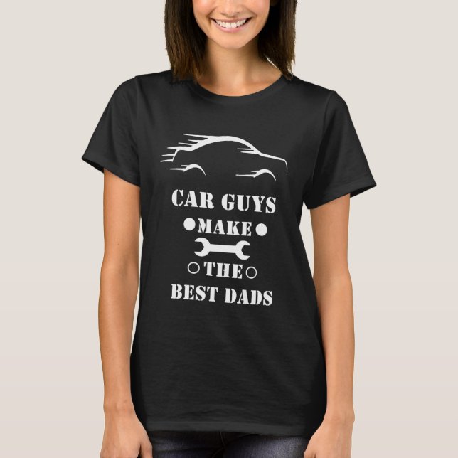 Camiseta Car Guys Make The Best Dads Fathers Day (Frente)