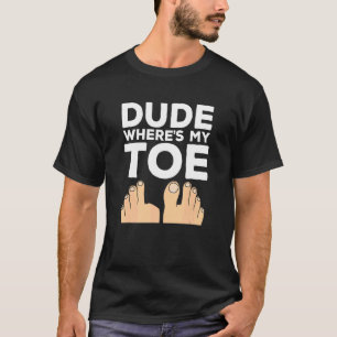 Camiseta Cara, Cadê Meu Dedo do Pé   Recuperação de Cirurgi