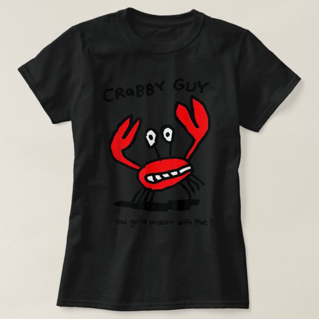 Camiseta Cara Crabby Você Tem Problema Com Isso (Frente do Design)