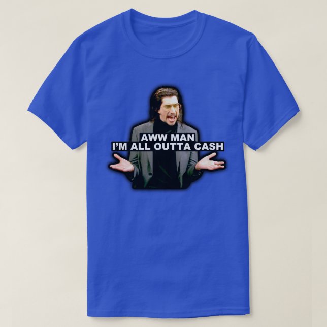 Camiseta Cara, Eu Estou Com Todo O Dinheiro (Frente do Design)