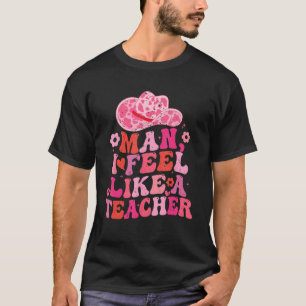 Camiseta Cara, Eu Me Sinto Como Um Professor Professor De V