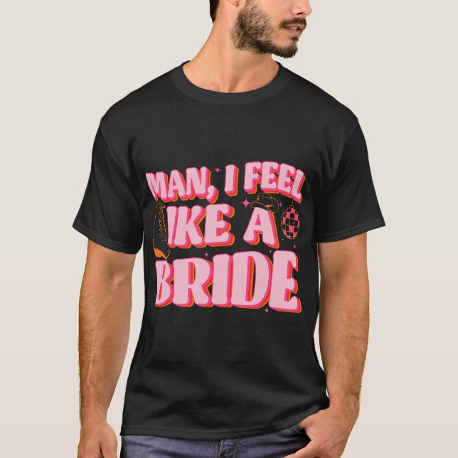 Camiseta Cara, Eu Me Sinto Como Uma Garota Da Noiva Que Bot (Frente)