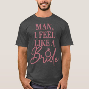 Camiseta Cara, Eu Me Sinto Como Uma Noiva, Engraçado, Festa