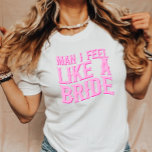 Camiseta Cara, Eu Me Sinto Como Uma Noiva Na Última Bachelo<br><div class="desc">Este é um homem que me sinto como uma noiva da última camiseta de Festa de solteira do Rodeio!</div>