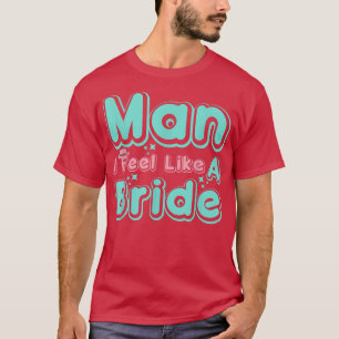 Camiseta Cara, Eu Me Sinto Como Uma Noiva Retrorista Hat We