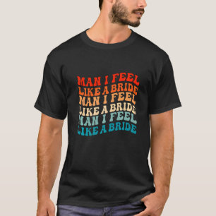 Camiseta Cara Eu Me Sinto Como Uma Noiva & Vamos Lá Garotas