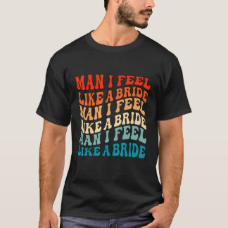 Camiseta Cara Eu Me Sinto Como uma Noiva & Vamos Lá Garotas