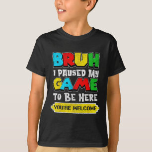 Camiseta Cara, eu pausei meu jogo Vídeo engraçado Gamer Ado