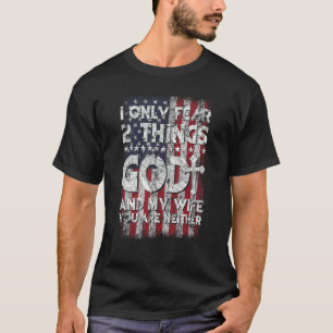 Camiseta Cara, eu só temo duas coisas: Deus e minha esposa