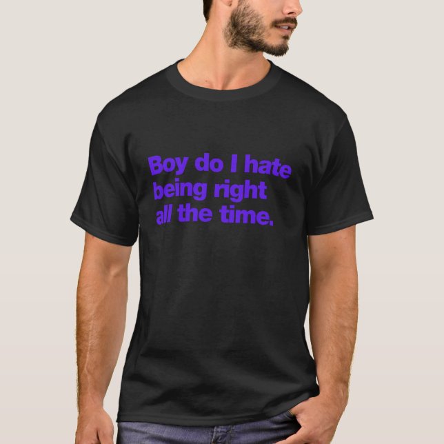 Camiseta Cara, odeio estar certo o tempo todo (Frente)